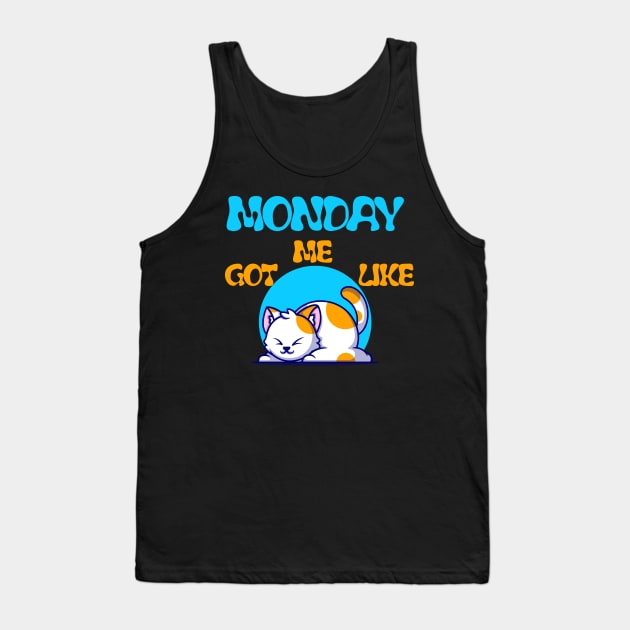 MONDAY GOT ME LIKE CAT-FUNNY LAZY CAT- FUNNY SHIRT Tank Top by YOUNESS98